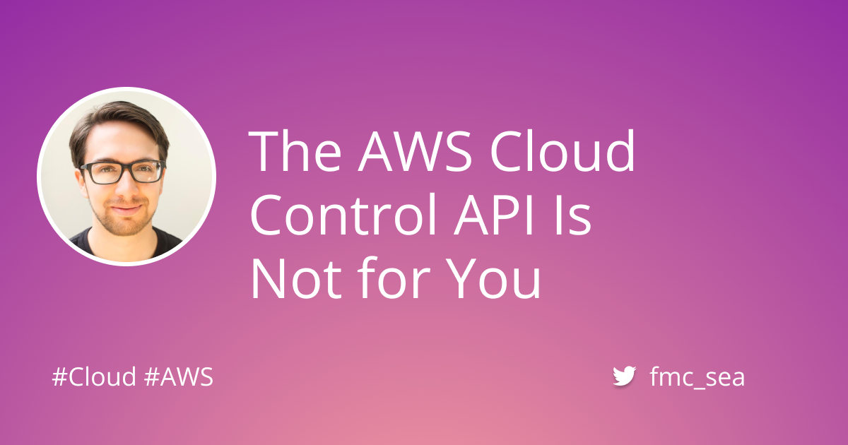 The AWS Cloud Control API Is Not for You